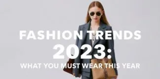 Modetrends 2023: Was Sie dieses Jahr tragen müssen Fashion Trends 2023: What You Must Wear This Year