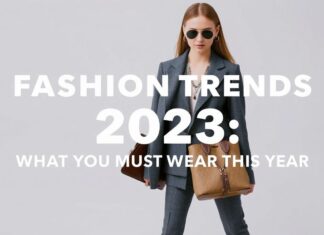 Modetrends 2023: Was Sie dieses Jahr tragen müssen Fashion Trends 2023: What You Must Wear This Year