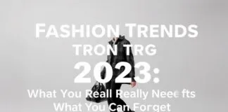 Mode-Trends 2023: Was Sie wirklich brauchen und was Sie vergessen können Fashion Trends 2023: What You Really Need and What You Can Forget