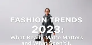 Mode-Trends 2023: Was wirklich zählt – und was nicht Fashion Trends 2023: What Really Matters – and What Doesn't