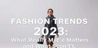 Mode-Trends 2023: Was wirklich zählt – und was nicht Fashion Trends 2023: What Really Matters – and What Doesn't