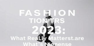 Mode-Trends 2023: Was wirklich zählt – und was Quatsch ist Fashion Trends 2023: What Really Matters – and What's Nonsense