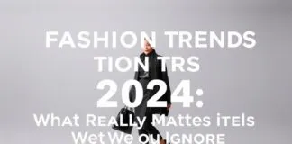 Mode-Trends 2024: Was wirklich zählt und was wir ignorieren sollten Fashion Trends 2024: What Really Matters and What We Should Ignore